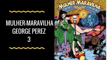 Mini- Resenha Mulher Maravilha George Perez 3