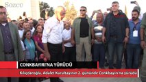 Kılıçdaroğlu Conkbayırı’na yürüdü