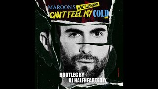 Maroon 5 VS Weeknd - Can't feel my Cold - Dj Halfheartedly