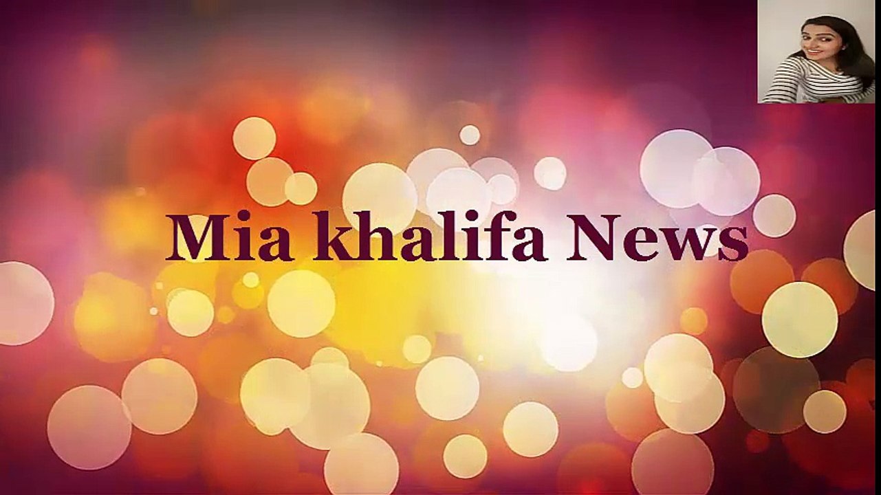 Mia Khalifa Latest News