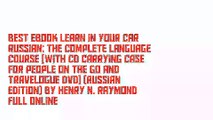 Best Ebook Learn in Your Car Russian: The Complete Language Course [With CD Carrying Case for People on the Go and Travelogue DVD] (Russian Edition) by Henry N. Raymond Full Online