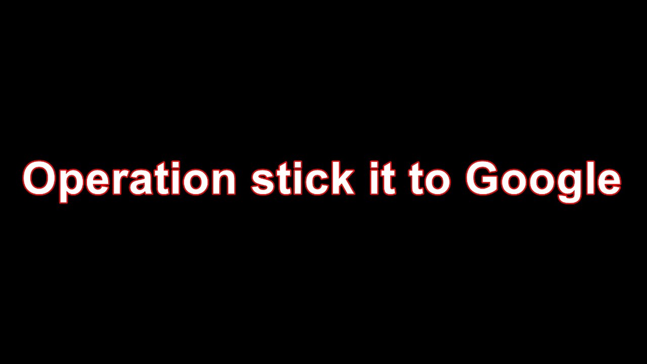 Operation stick it to Google