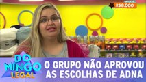 O grupo não aprovou as escolhas de Adna
