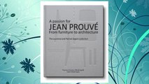 Download PDF A Passion for Jean Prouvé: From Furniture to Architecture: The Laurence and Patrick Seguin Collection FREE