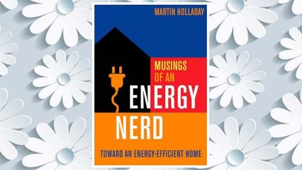 Download PDF Musings of an Energy Nerd: Toward an Energy-Efficient Home FREE