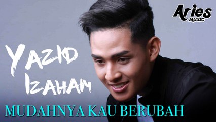 Yazid Izaham - Mudahnya Kau Berubah (Official Lyric Video)