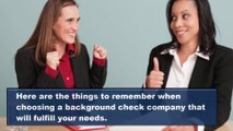 Things to Remember when Choosing a Background Check Company that will Fulfill Your Needs