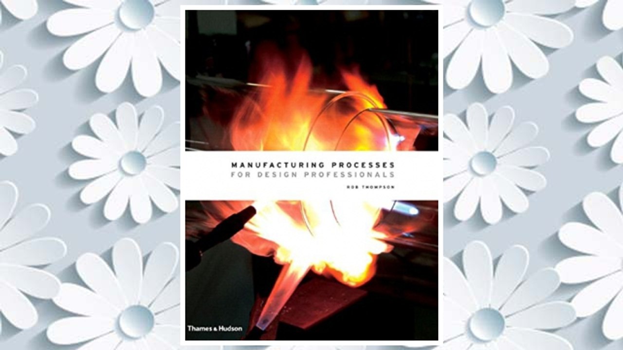 Download PDF Manufacturing Processes for Design Professionals FREE