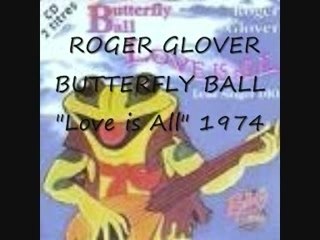 roger glover- butterfly ball "love is All" 1974