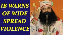 Ram Rahim Verdict : Intelligence Bureau warns of violence post Dera chief sentencing | Oneindia News