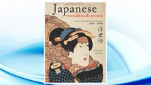 Download PDF Japanese Woodblock Prints: Artists, Publishers and Masterworks: 1680 - 1900 FREE
