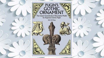 Download PDF Pugin's Gothic Ornament: The Classic Sourcebook of Decorative Motifs with 100 Plates (Dover Pictorial Archive) FREE