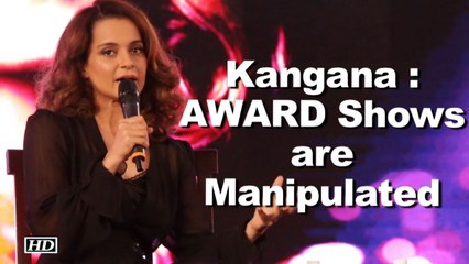 AWARD Shows are manipulated: Kangana Ranaut