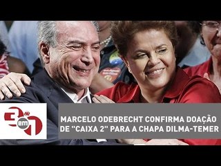 Marcelo Odebrecht confirma doação de "Caixa 2" para a chapa Dilma-Temer