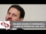 Delúbio Soares é condenado a 5 anos de prisão na Lava Jato