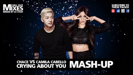 Chace VS. Camila Cabello - Crying About You (Mash-Up Mixed By DJ Steef)