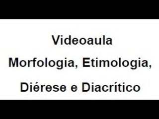 Morfologia, Etimologia, Diérese e Diacrítico - Videoaula - Canal Português online.