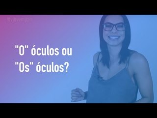 Pergunte para Cintia Chagas #05 - "O" óculos ou "Os" óculos?