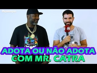 Cocielo ou Kéfera? Adota ou não Adota com Mr. Catra