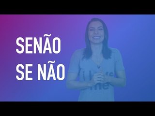 Pergunte para Cíntia Chagas #15 - Senão e se não - Qual a diferença?