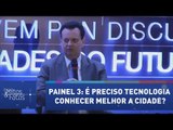 Fórum Mitos & Fatos - Painel 3: É preciso tecnologia para conhecer melhor a cidade?