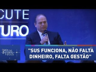 "SUS funciona, não falta dinheiro, falta gestão", diz ministro da saúde