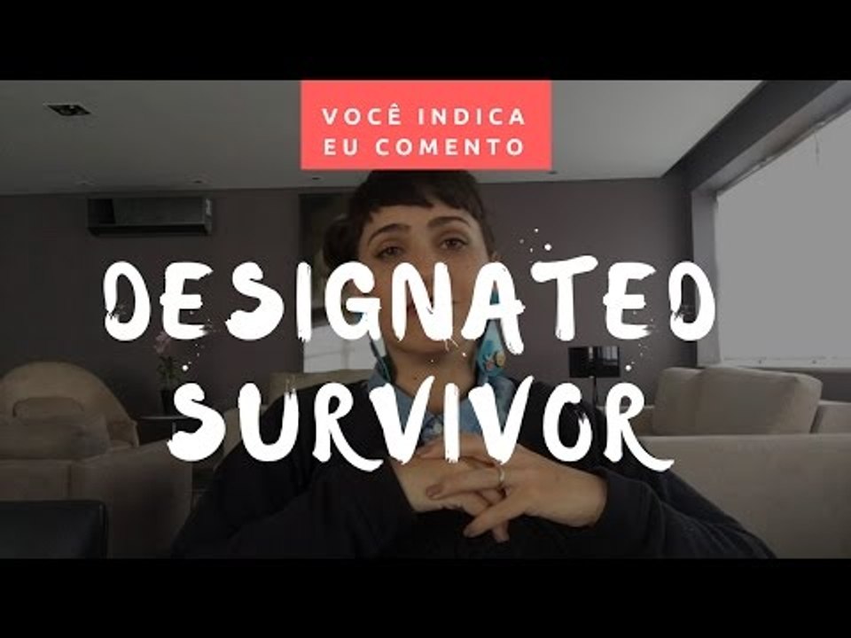 VOCÊ INDICA, EU COMENTO: Designated Survivor