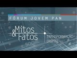 AO VIVO: Fórum Jovem Pan Mitos & Fatos - Transformação Digital
