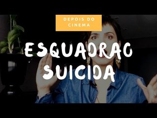 DEPOIS DO CINEMA: Esquadrão Suicida