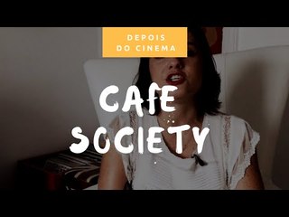 DEPOIS DO CINEMA: Café Society