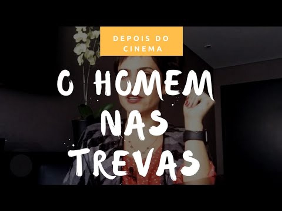 DEPOIS DO CINEMA: O Homem Nas Trevas