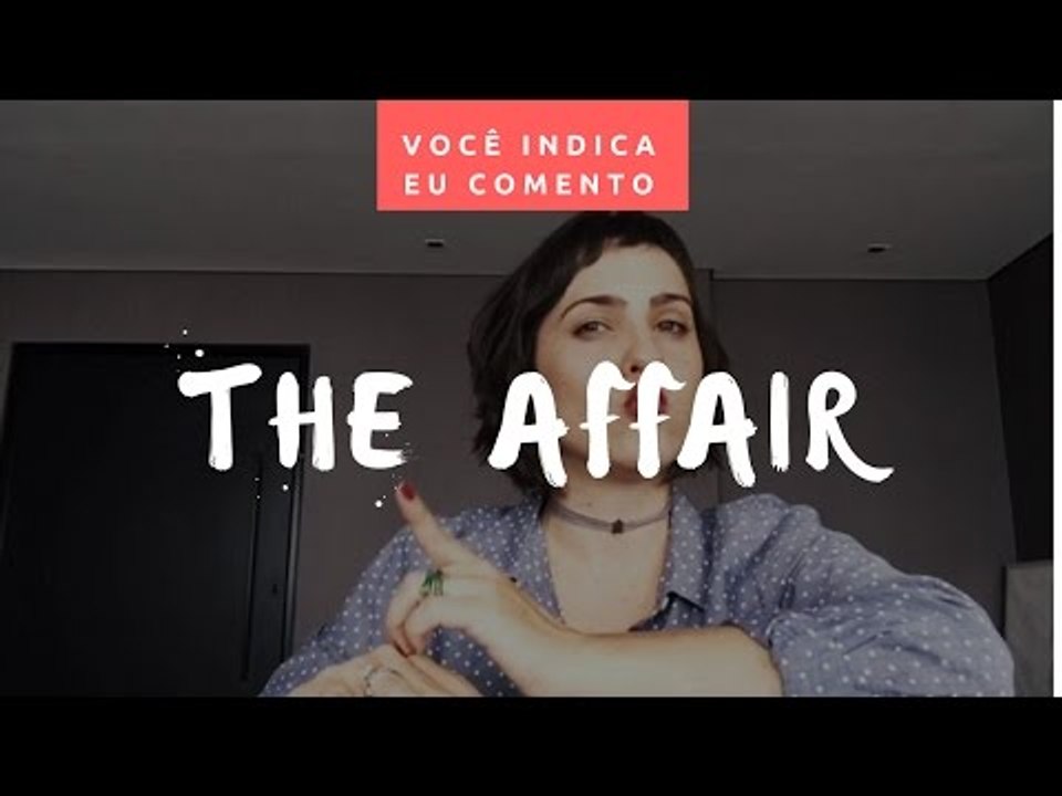 VOCÊ INDICA, EU COMENTO: The Affair