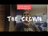 VOCÊ INDICA, EU COMENTO: The Crown