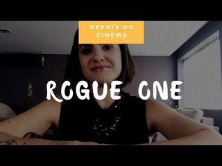 DEPOIS DO CINEMA: Rogue One