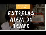 DEPOIS DO CINEMA: Estrelas Além do Tempo