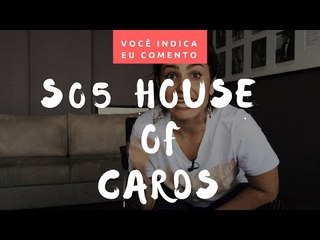 VOCÊ INDICA, EU COMENTO: S05 House of Cards