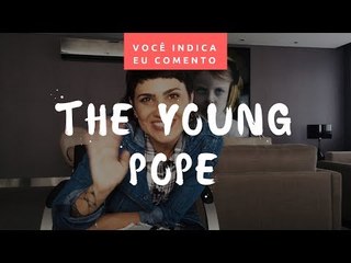 VOCÊ INDICA, EU COMENTO: The Young Pope