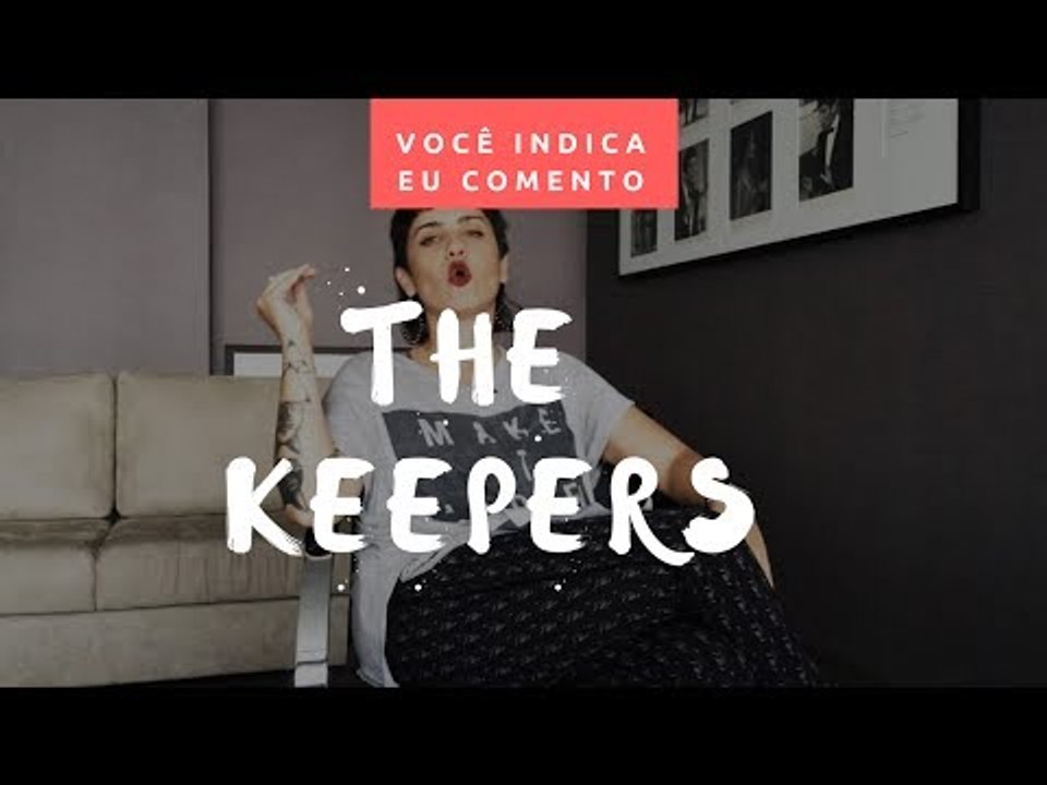 VOCÊ INDICA, EU COMENTO: The Keepers