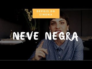 DEPOIS DO CINEMA: Neve Negra