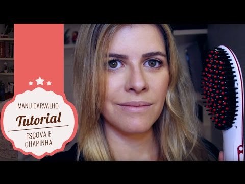 Tutorial: conheça a famosa escova chapinha que alisa seu cabelo em 5 minutos | Manu Carvalho