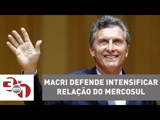 Presidente da Argentina defende intensificar relação do Mercosul com a América Latina