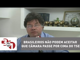 Brasileiros não podem aceitar que Câmara passe por cima do TSE