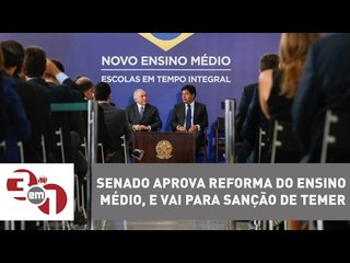 Senado aprova reforma do Ensino Médio, que vai para sanção de Michel Temer