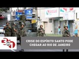 Crise do Espírito Santo pode chegar ao Rio de Janeiro