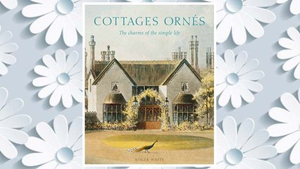 Download PDF Cottages ornés: The Charms of the Simple Life FREE