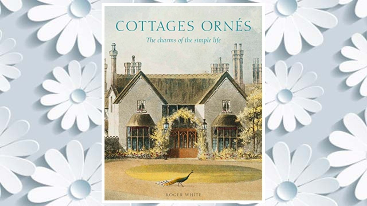 Download PDF Cottages ornés: The Charms of the Simple Life FREE