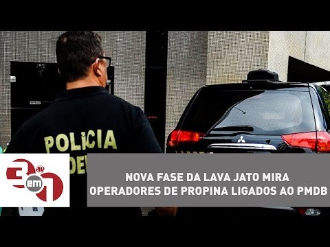 Nova fase da Lava Jato mira operadores de propina ligados ao PMDB