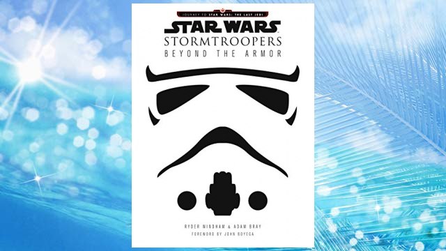 Download PDF Star Wars Stormtroopers: Beyond the Armor FREE