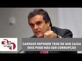 José Eduardo Cardozo defende tese de que caixa dois pode não ser corrupção
