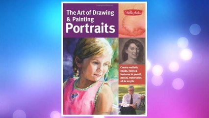 Download PDF The Art of Drawing & Painting Portraits: Create realistic heads, faces & features in pencil, pastel, watercolor, oil & acrylic (Collector's Series) FREE